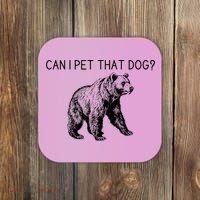 Can I Pet That Dog Funny Bear Coaster thumb 0