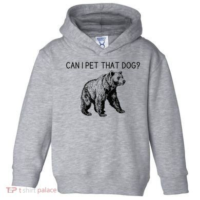 Can I Pet That Dog Funny Bear Toddler Hoodie