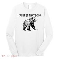 Can I Pet That Dog Funny Bear Long Sleeve Shirt thumb 0