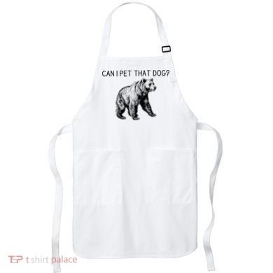 Can I Pet That Dog Funny Bear Apron