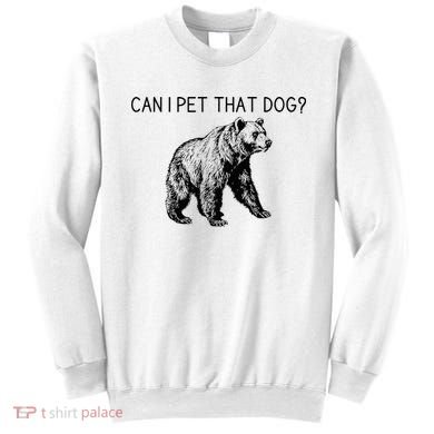 Can I Pet That Dog Funny Bear Sweatshirt