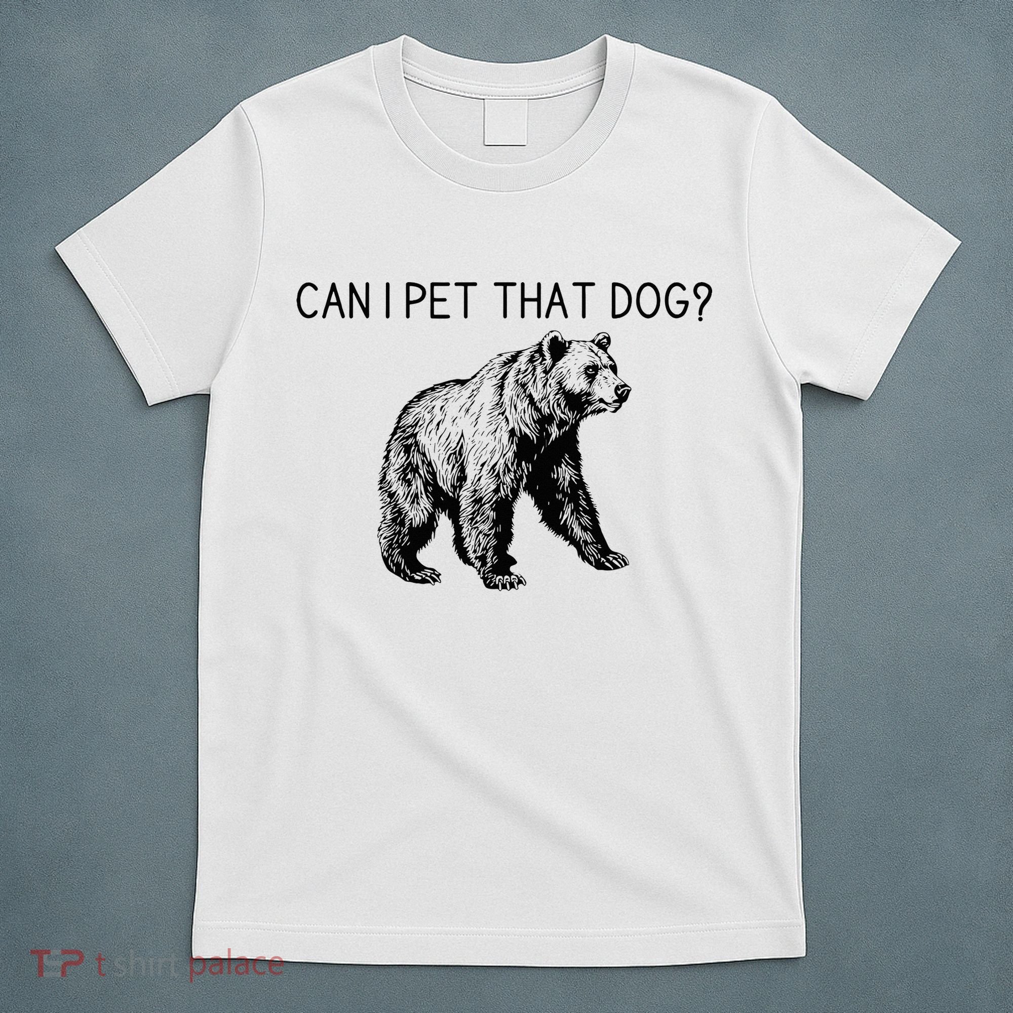 Can I Pet That Dog Funny Bear T-Shirt