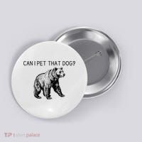 Can I Pet That Dog Funny Bear Button thumb 0