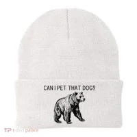 Can I Pet That Dog Funny Bear Beanie thumb 0