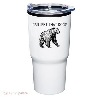 Can I Pet That Dog Funny Bear Tumbler