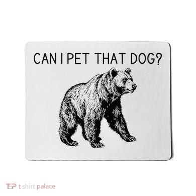 Can I Pet That Dog Funny Bear Mousepad