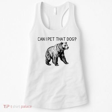 Can I Pet That Dog Funny Bear Women's Tank Top