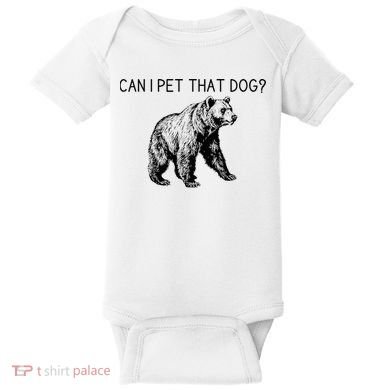 Can I Pet That Dog Funny Bear Baby Bodysuit