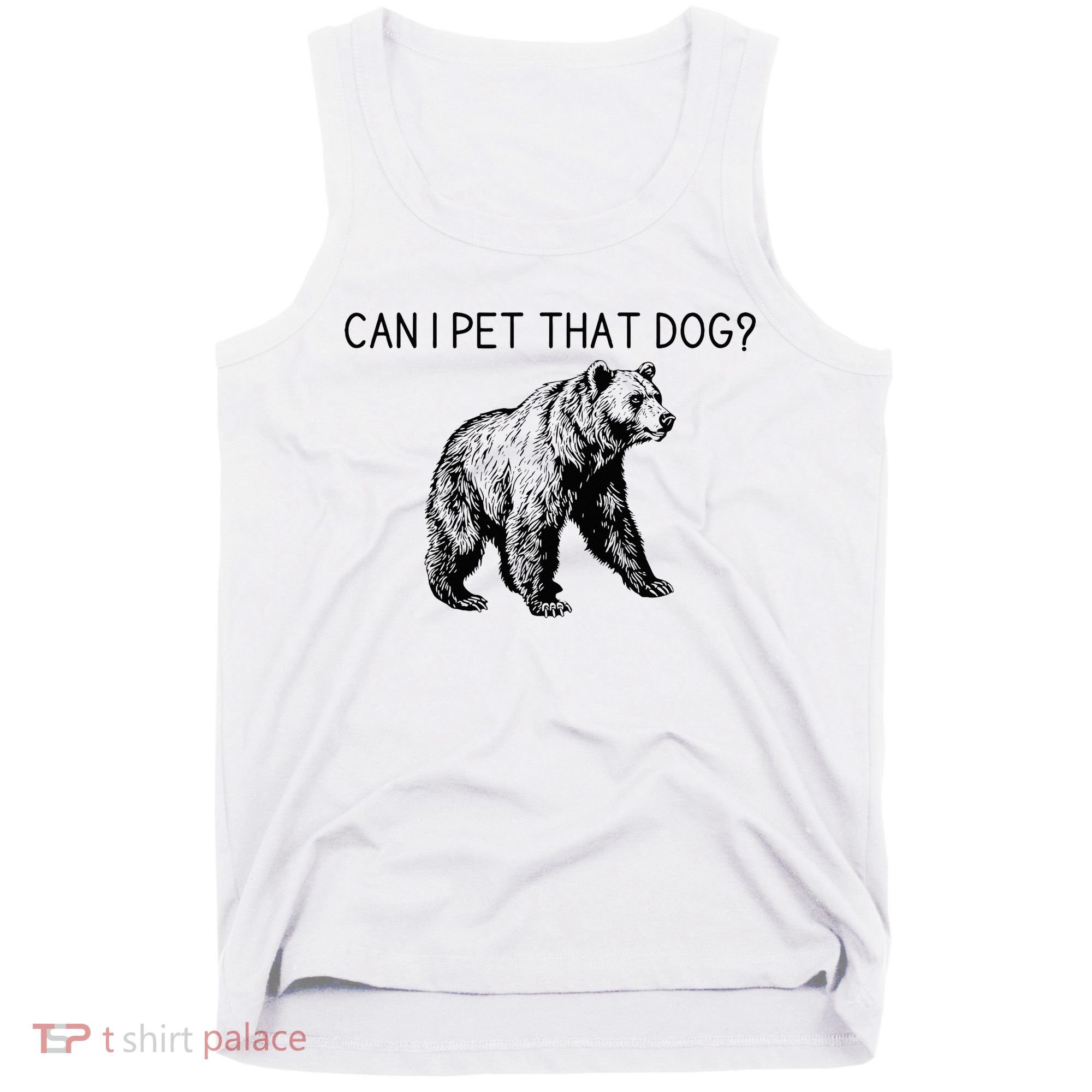 Can I Pet That Dog Funny Bear Tank Top