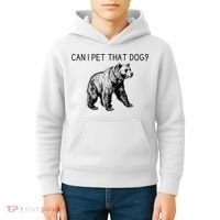 Can I Pet That Dog Funny Bear Kids Hoodie thumb 4