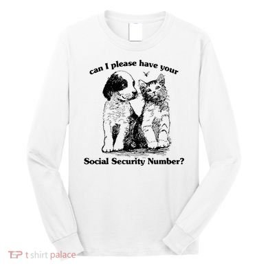 Can I Please Have Your Social Security Number Long Sleeve Shirt