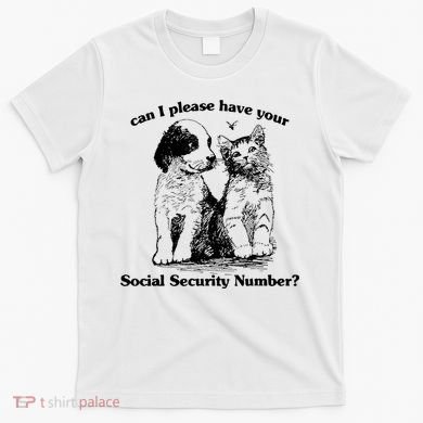 Can I Please Have Your Social Security Number T-Shirt