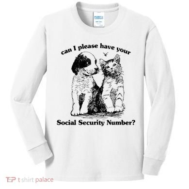 Can I Please Have Your Social Security Number Kids Long Sleeve Shirt