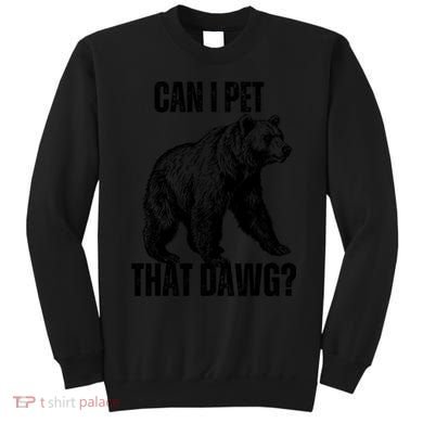 Can I Pet That Dog Bear Meme Funny Dog Sweatshirt