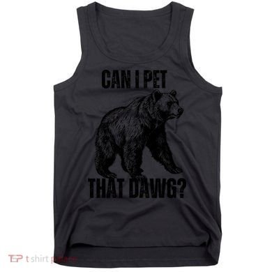 Can I Pet That Dog Bear Meme Funny Dog Tank Top