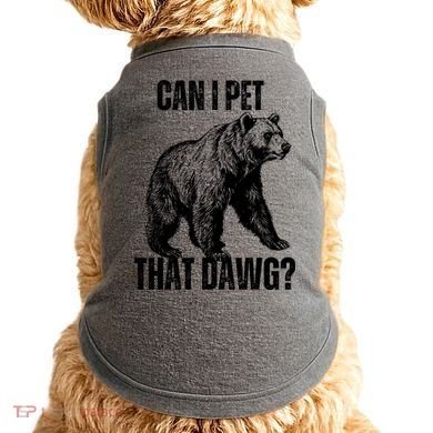 Can I Pet That Dog Bear Meme Funny Dog Doggie Tank