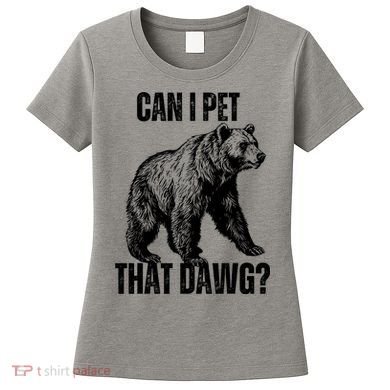 Can I Pet That Dog Bear Meme Funny Dog Women's T-Shirt