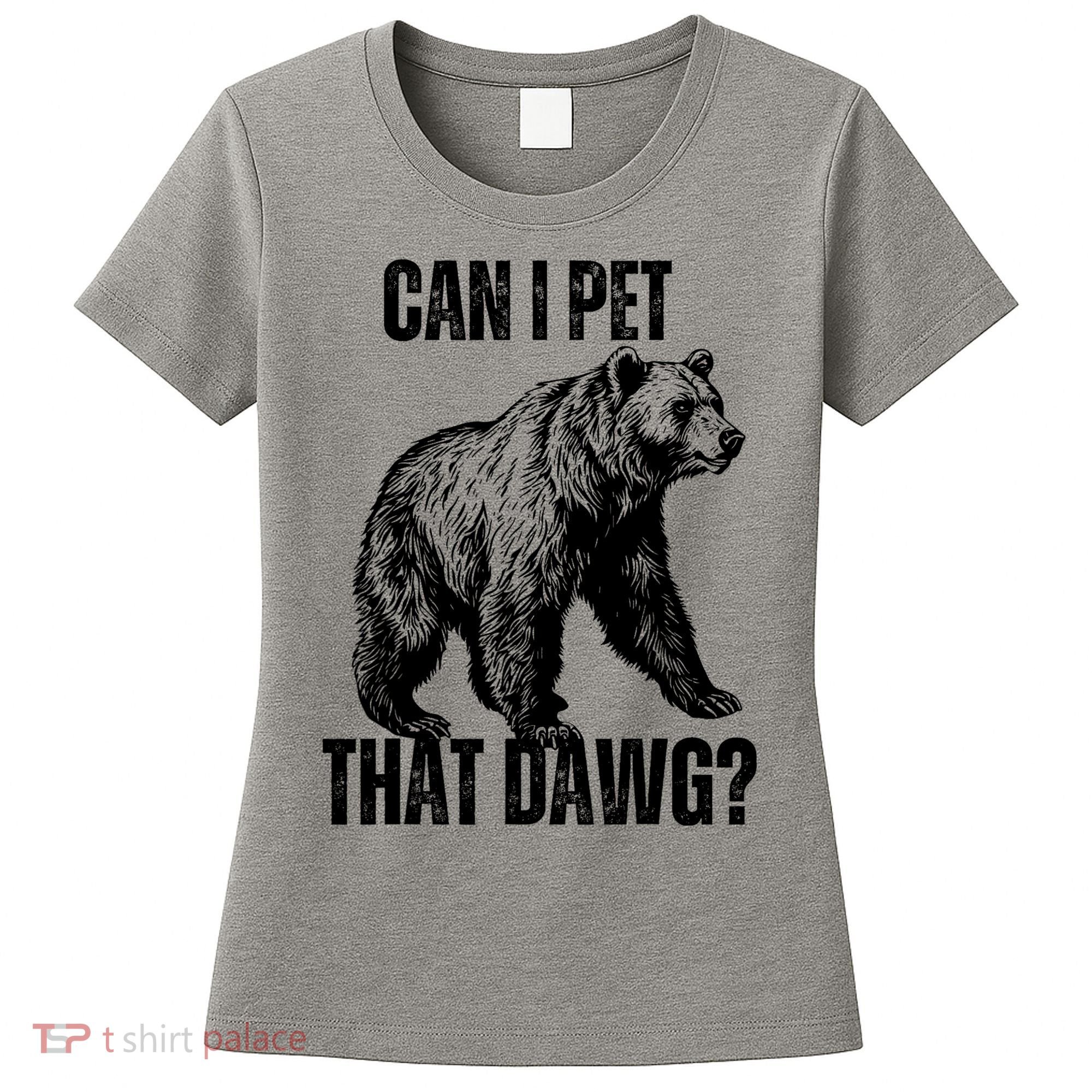 Can I Pet That Dog Bear Meme Funny Dog Women's T-Shirt