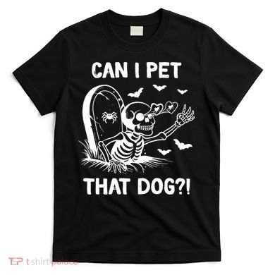 Can I Pet That Dog Halloween Skeleton T-Shirt