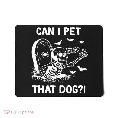 Can I Pet That Dog Halloween Skeleton Mousepad