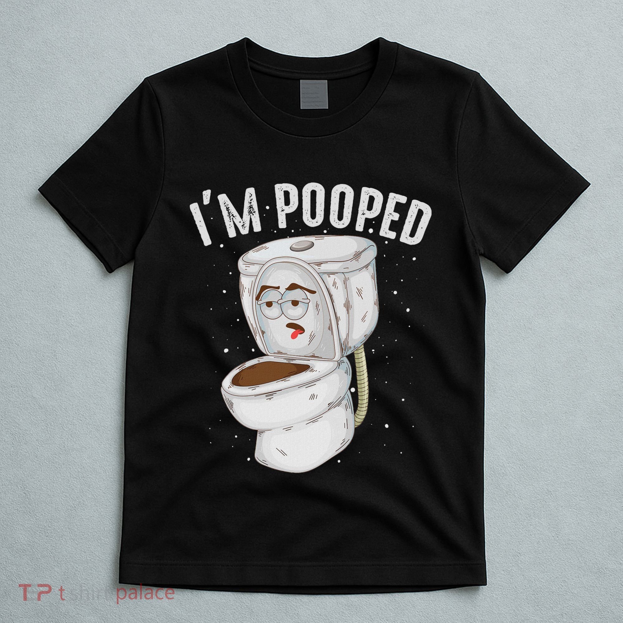 Cool IM Pooped Funny Dirty Toilet Bowl Joke Lover Gift T-Shirt