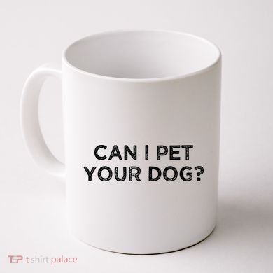 Can I Pet Your Dog Coffee Mug