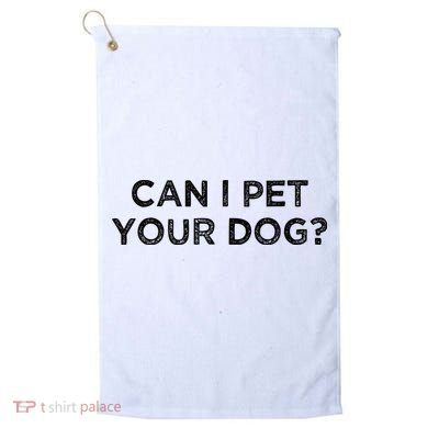 Can I Pet Your Dog Golf Towel