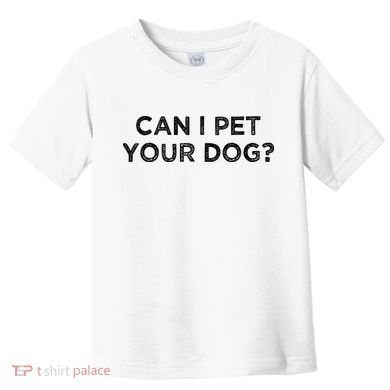 Can I Pet Your Dog Toddler T-Shirt