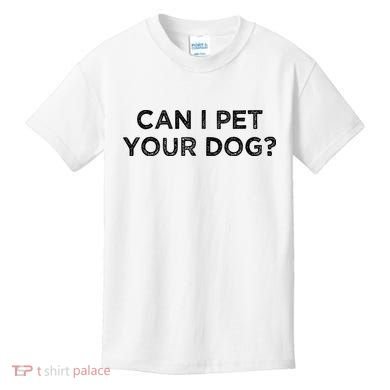 Can I Pet Your Dog Kids T-Shirt