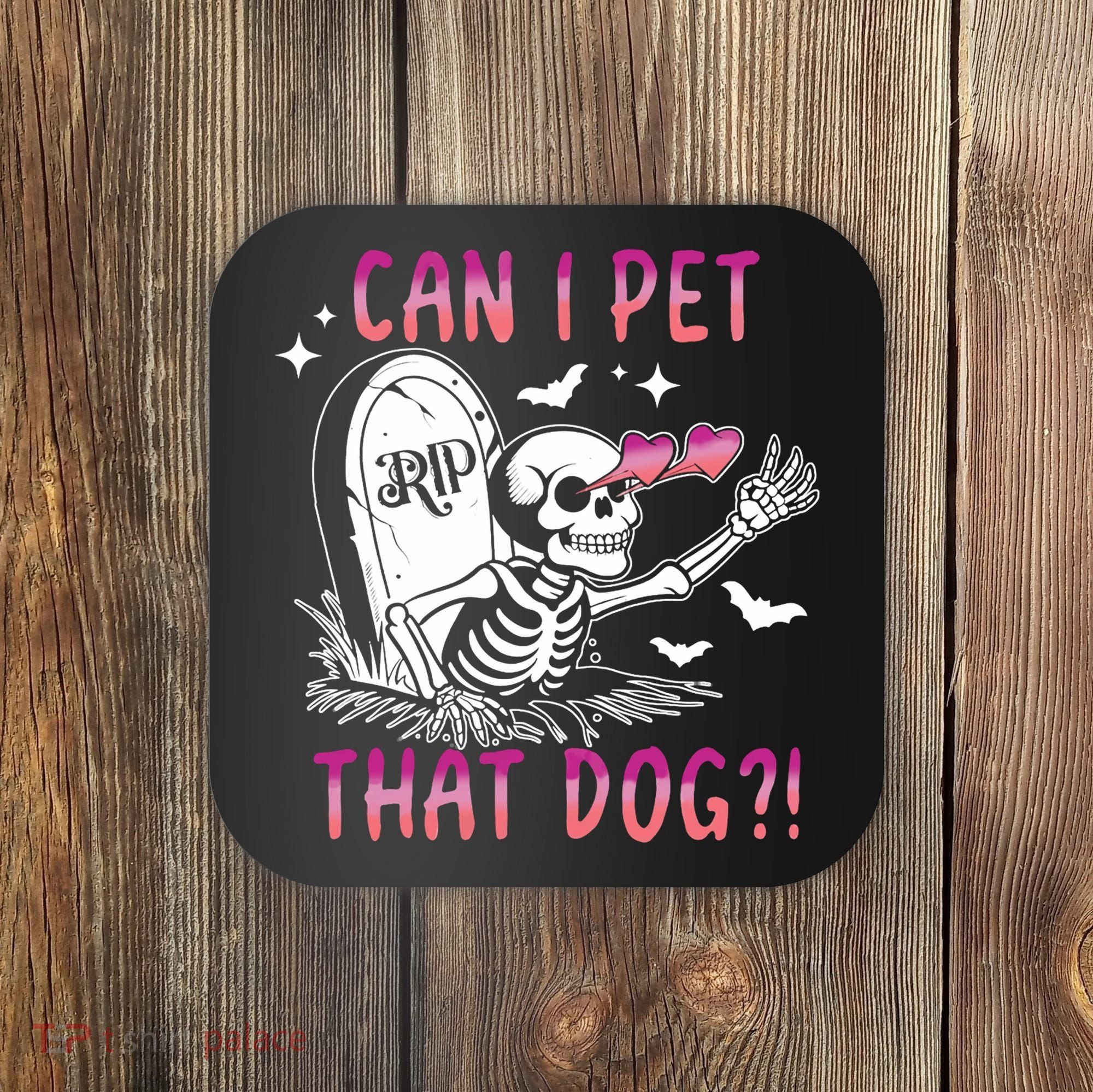 Can I Pet That Dog Skeleton Halloween Coaster