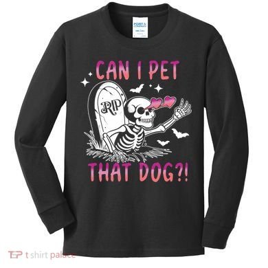 Can I Pet That Dog Skeleton Halloween Kids Long Sleeve Shirt