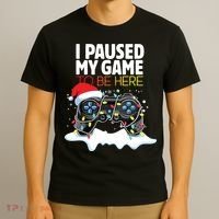 Christmas I Paused My Game To Be Here Funny Sarcastic T-Shirt thumb 3