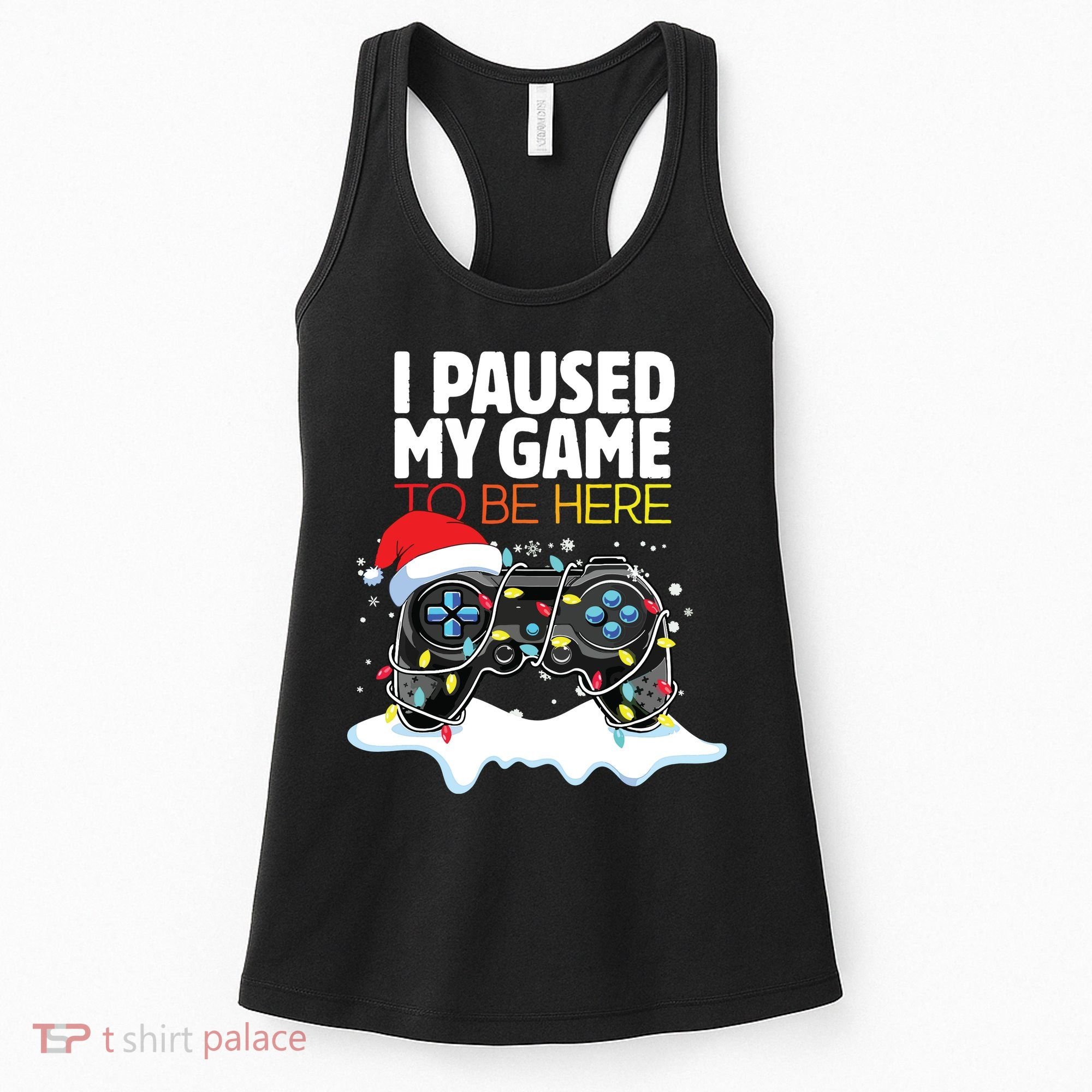 Christmas I Paused My Game To Be Here Funny Sarcastic Women's Tank Top