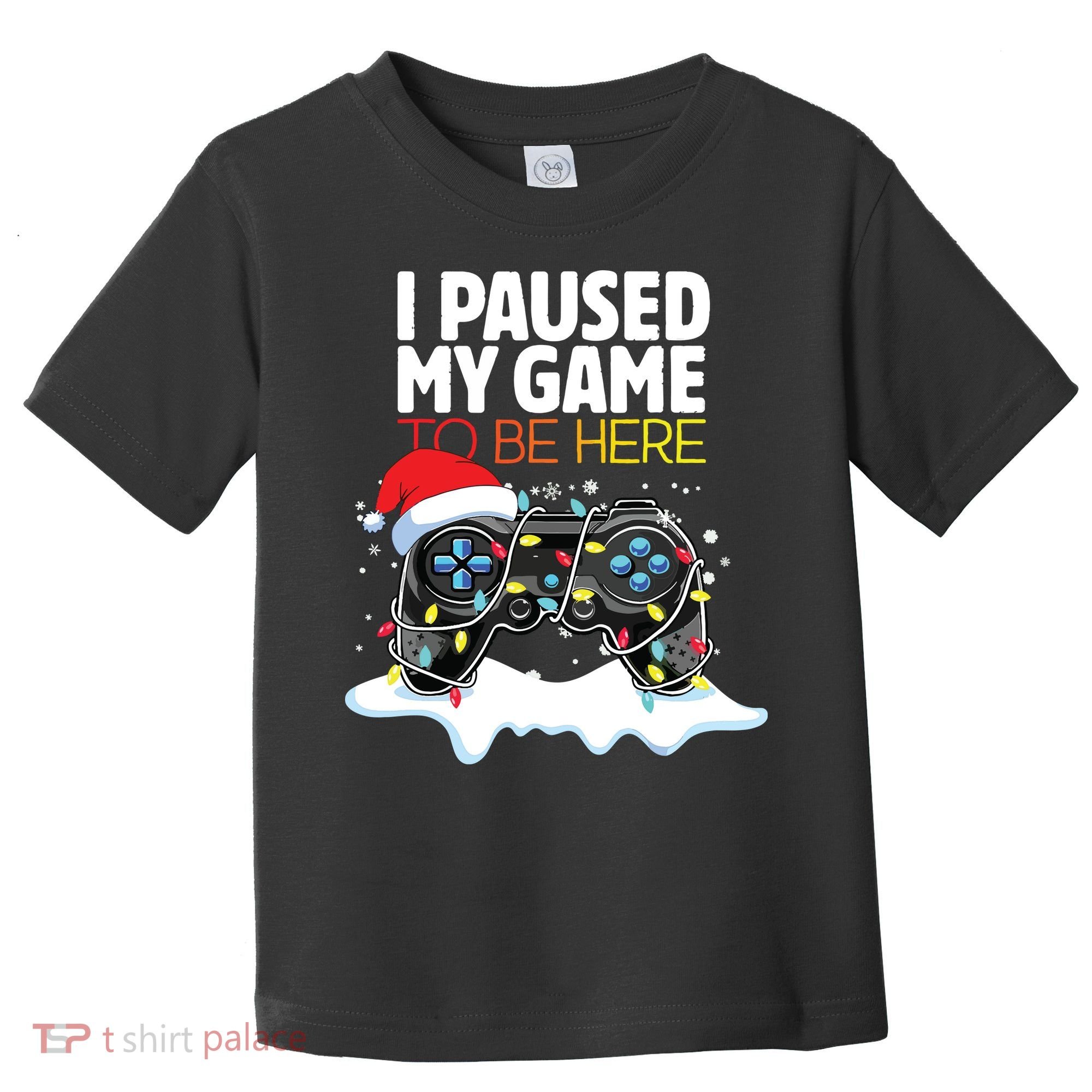 Christmas I Paused My Game To Be Here Funny Sarcastic Toddler T-Shirt