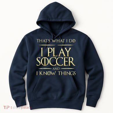Cool I Play Soccer And I Know Things Hoodie