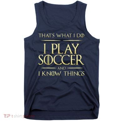 Cool I Play Soccer And I Know Things Tank Top