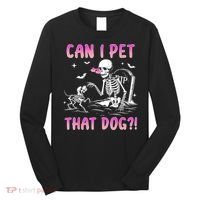 Can I Pet That Dog Funny Skeleton Dog Lover Halloween Long Sleeve Shirt thumb 0