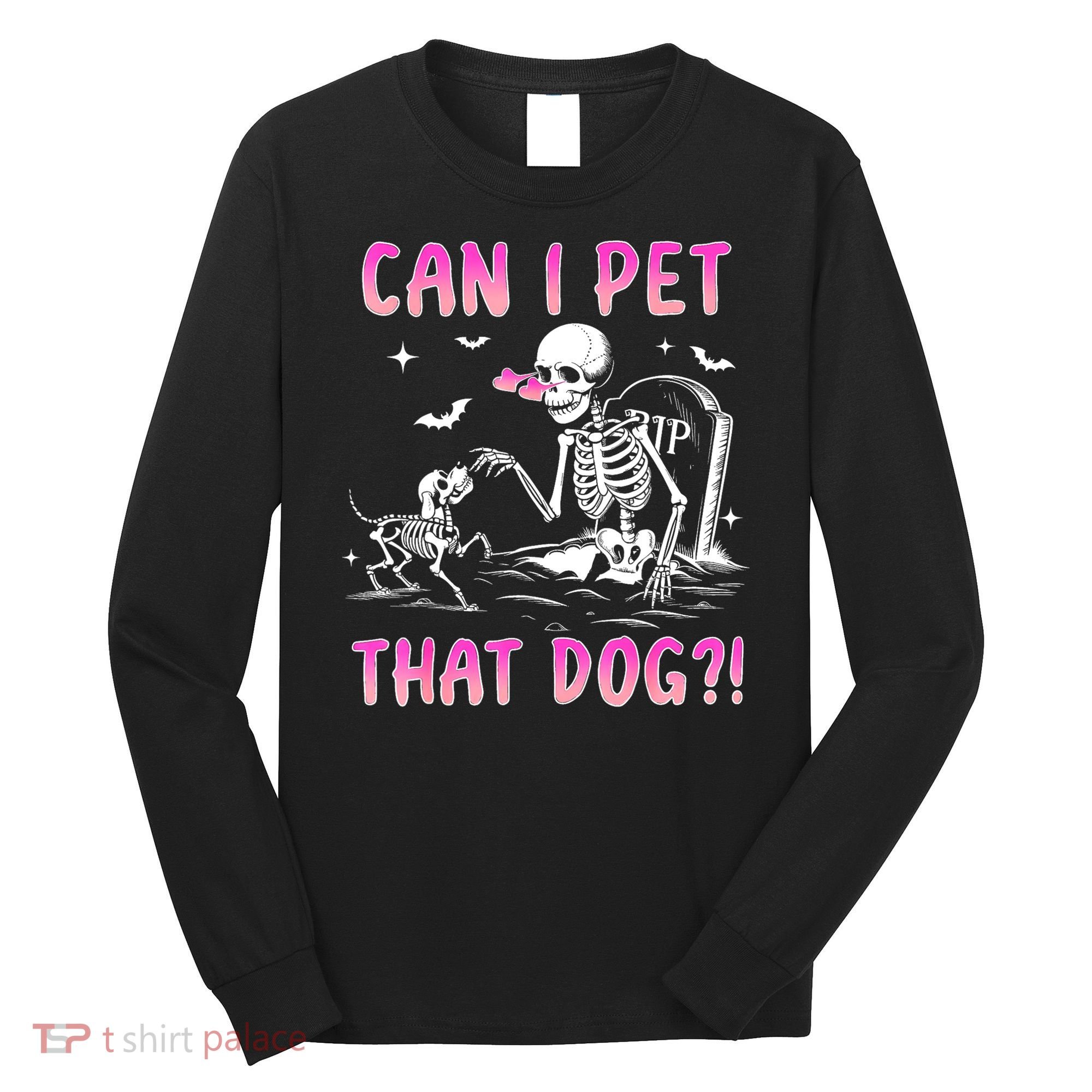 Can I Pet That Dog Funny Skeleton Dog Lover Halloween Long Sleeve Shirt