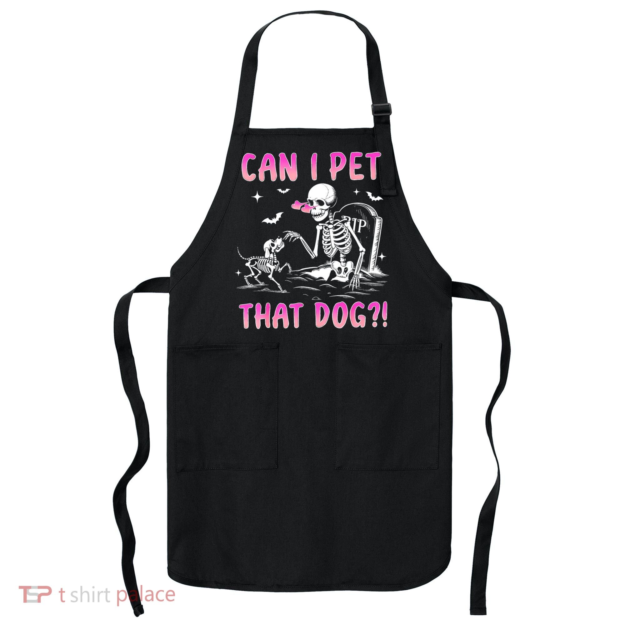 Can I Pet That Dog Funny Skeleton Dog Lover Halloween Apron