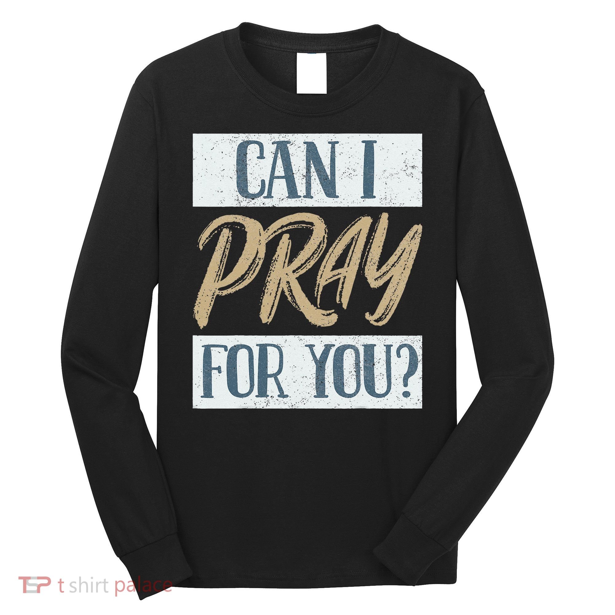 Can I Pray For You Christian Love Religious Long Sleeve Shirt
