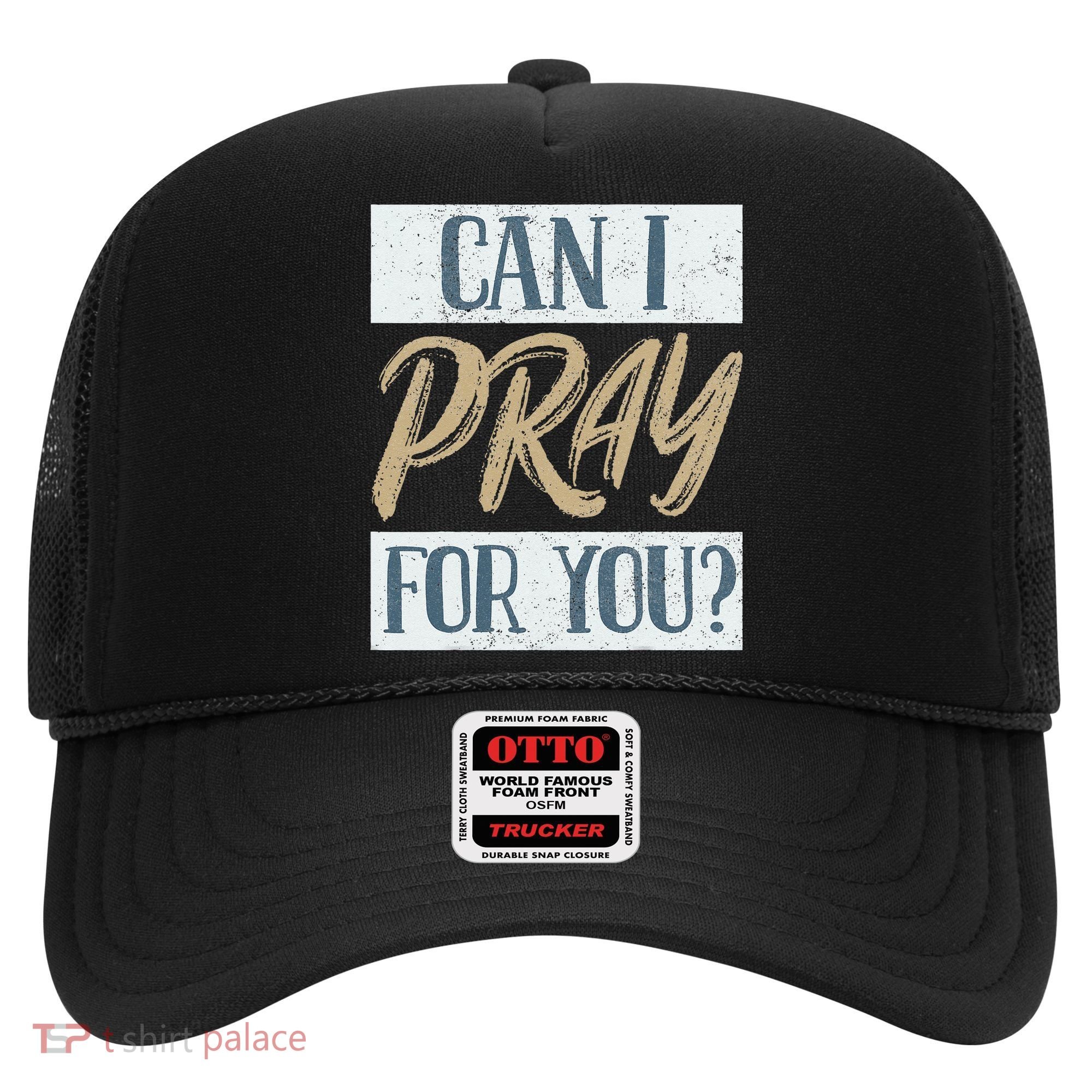Can I Pray For You Christian Love Religious Hat