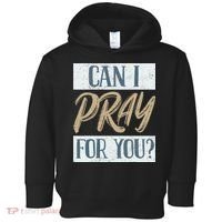 Can I Pray For You Christian Love Religious Toddler Hoodie thumb 0