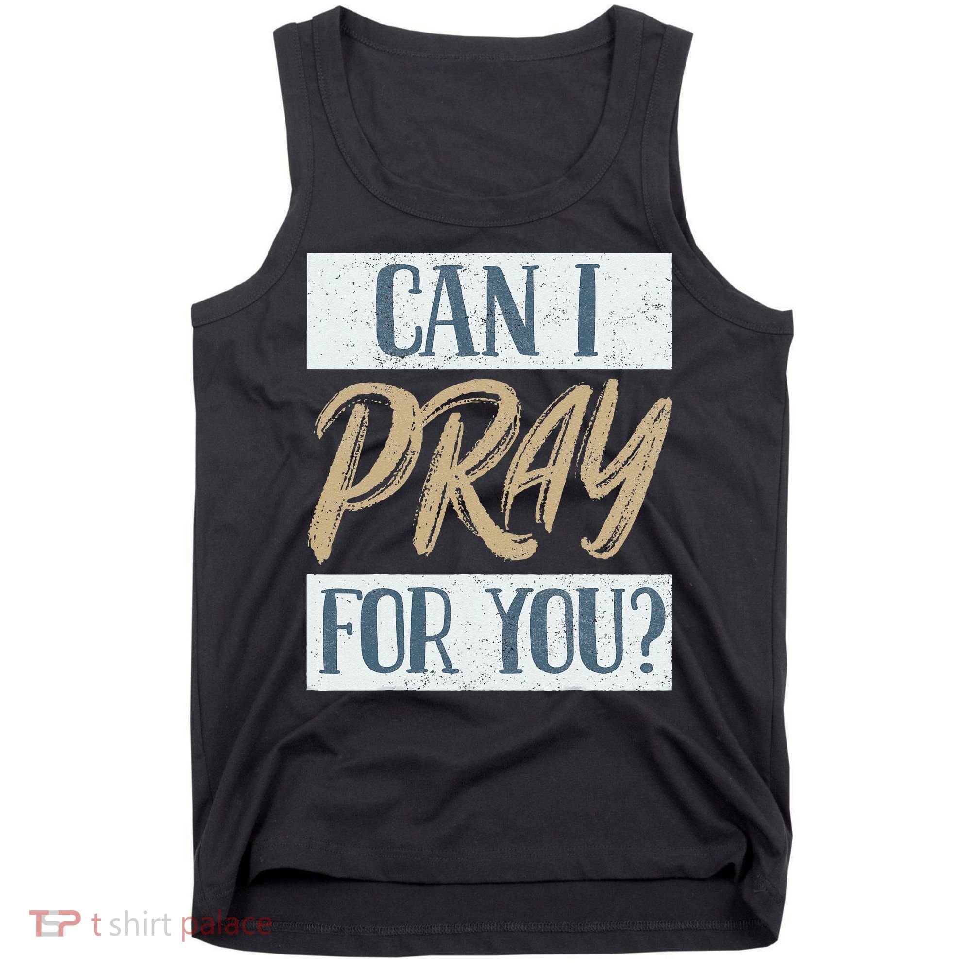 Can I Pray For You Christian Love Religious Tank Top