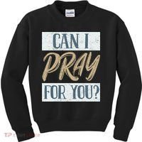 Can I Pray For You Christian Love Religious Kids Sweatshirt thumb 0