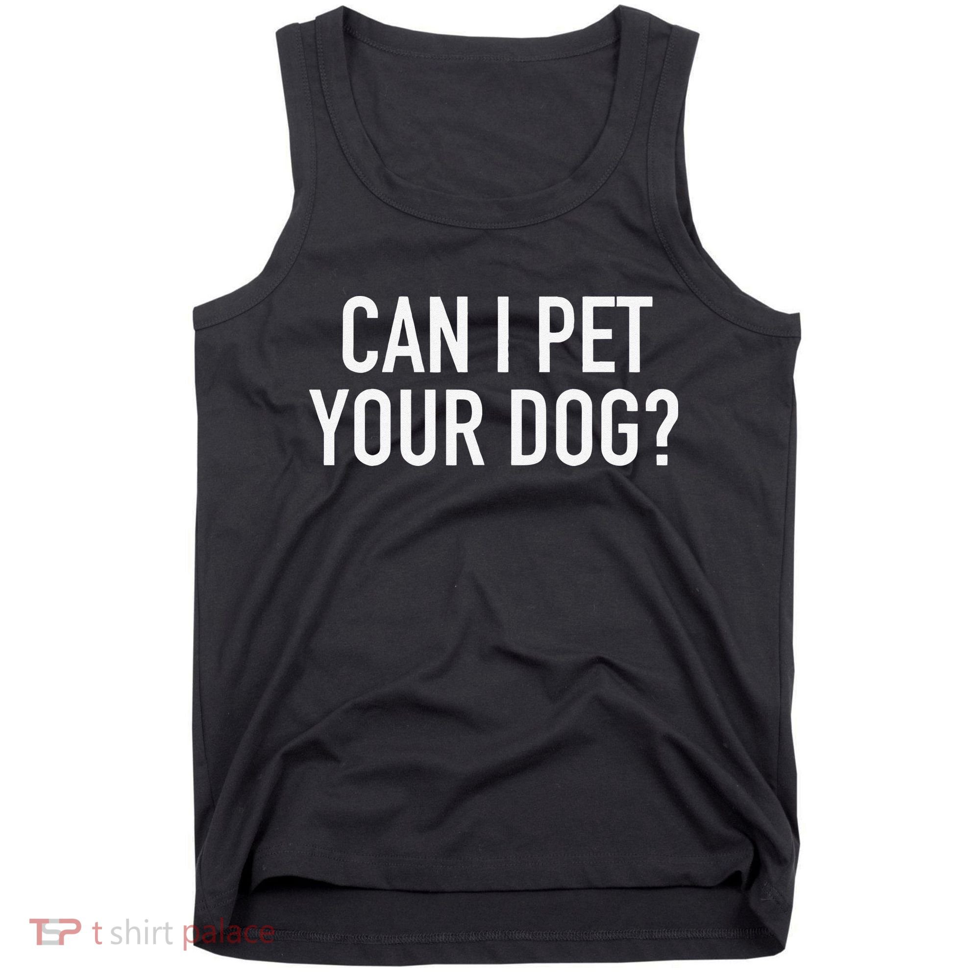 Can I Pet Your Dog Popular Funny Quote Tank Top