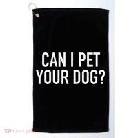 Can I Pet Your Dog Popular Funny Quote Golf Towel thumb 0