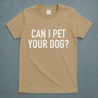Can I Pet Your Dog Popular Funny Quote T-Shirt thumb 5