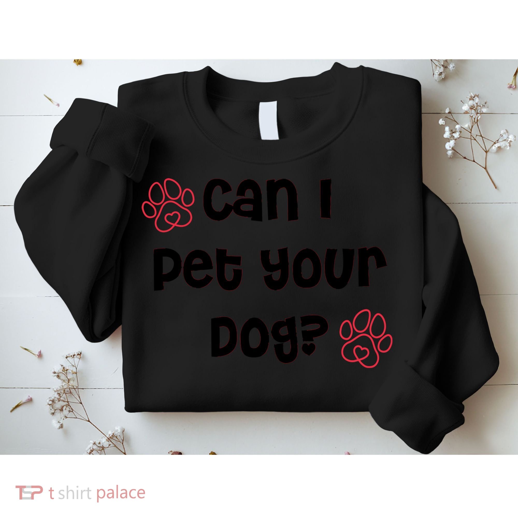 Can I Pet Your Dog? Funny Cute Pet Lover Saying Sweatshirt