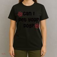 Can I Pet Your Dog? Funny Cute Pet Lover Saying T-Shirt thumb 4