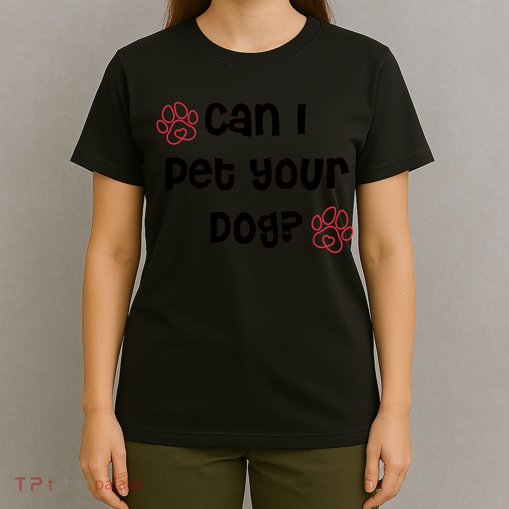Can I Pet Your Dog? Funny Cute Pet Lover Saying T-Shirt